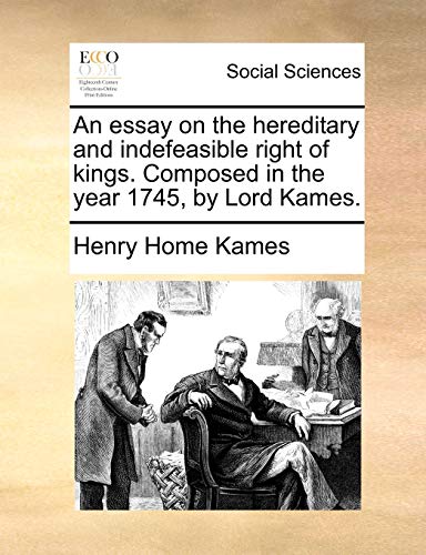Essay on the Hereditary and Indefeasible Right of Kings Composed in the Year 174 [Paperback]