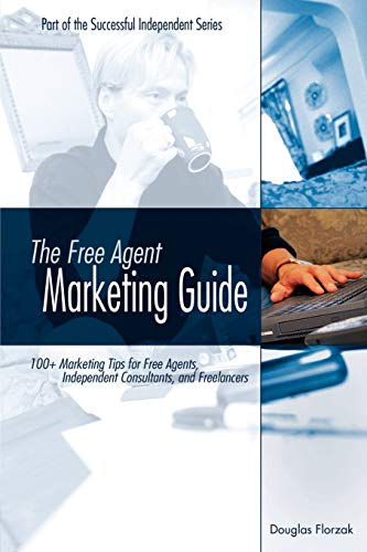 Free Agent Marketing Guide  100+ Marketing Tips for Free Agents, Independent Co [Paperback]