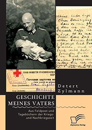 Geschichte Meines Vaters. Aus Feldpost und Tagebuchern der Kriegs- und Nachkrieg [Paperback]