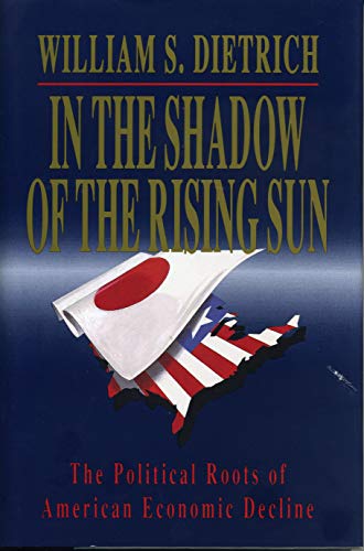 In the Shadow of the Rising Sun The Political Roots of American Economic Declin [Paperback]