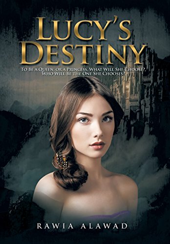 Lucy's Destiny  To Be a Queen, or a Princess, What Will She Choose, Who Will B [Hardcover]