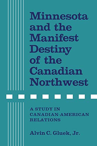 Minnesota and the Manifest Destiny of the Canadian Northwest  A Study in Canadi [Paperback]