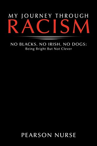 My Journey Through Racism  No Blacks. No Irish. No Dogs Being Bright but Not C [Paperback]