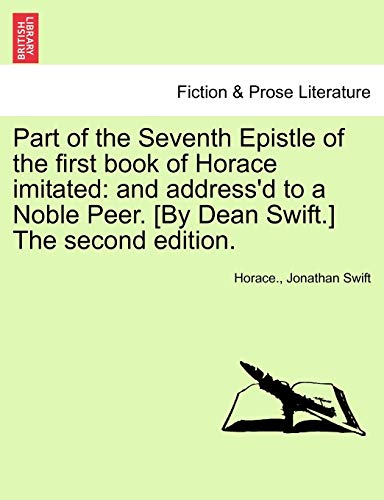 Part of the Seventh Epistle of the First Book of Horace Imitated  And address'd [Paperback]