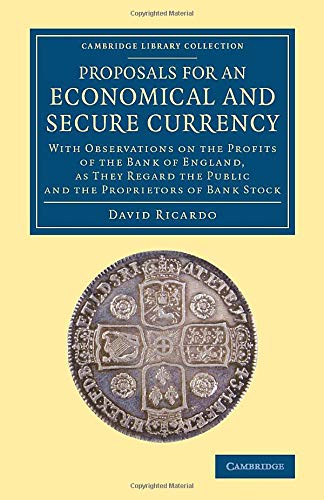 Proposals for an Economical and Secure Currency With Observations on the Profit [Paperback]