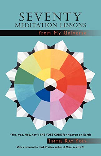 Seventy Meditation Lessons From My Universe Yea, Yea, Nay, Nay The Yoes Code F [Paperback]