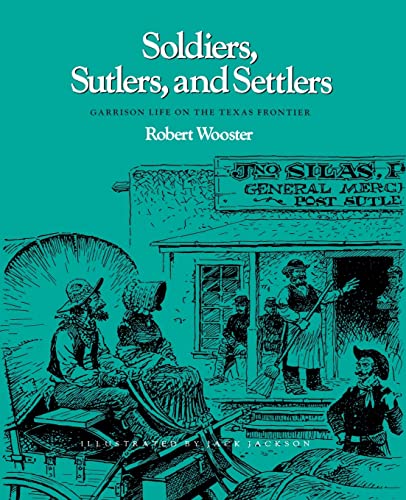 Soldiers, Sutlers, And Settlers Garrison Life On The Texas Frontier (clayton Wh [Paperback]