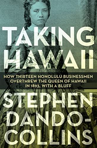 Taking Hawaii How Thirteen Honolulu Businessmen Overthrew the Queen of Hawaii i [Paperback]