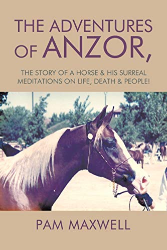 The Adventures Of Anzor The Story Of A Horse & His Surreal Meditations On Life, [Paperback]