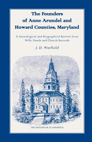 The Founders Of Anne Arundel And Howard Counties, Maryland. A Genealogical And B [Paperback]
