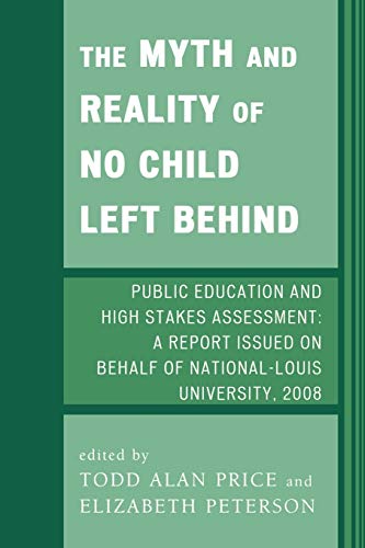 The Myth and Reality of No Child Left Behind Public Education and High Stakes A [Paperback]