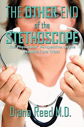 The Other End Of The Stethoscope The Physician's Perspective On The Health Care [Paperback]
