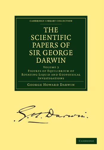 The Scientific Papers of Sir George Darwin Figures of Equilibrium of Rotating L [Paperback]