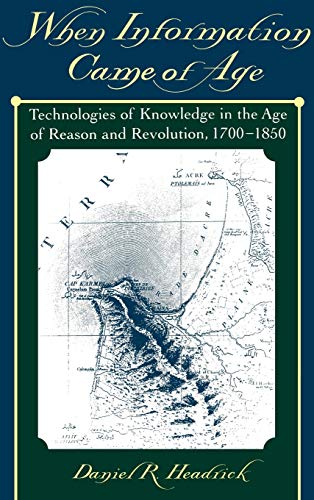 When Information Came of Age Technologies of Knowledge in the Age of Reason and [Hardcover]