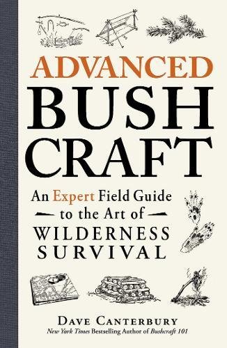 Advanced Bushcraft An Expert Field Guide to the Art of Wilderness Survival [Paperback]