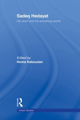 Sadeq Hedayat His Work and his Wondrous World [Paperback]