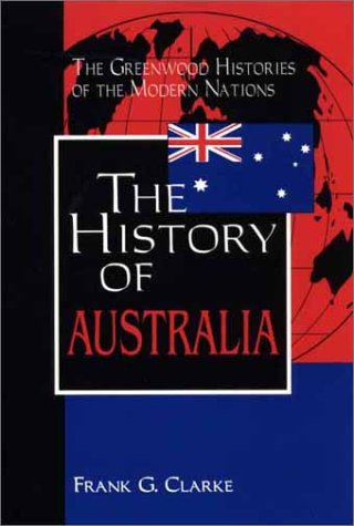 The History Of Australia (the Greenwood Histories Of The Modern Nations) [Hardcover]