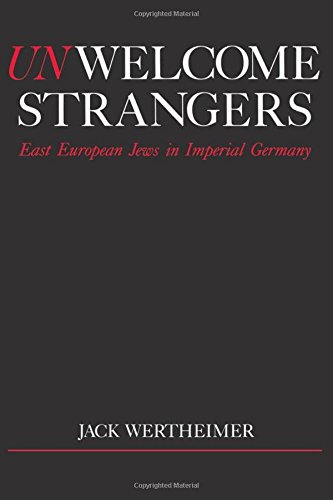 Unwelcome Strangers East European Jews in Imperial Germany [Paperback]