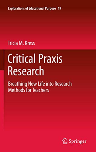 Critical Praxis Research Breathing New Life into Research Methods for Teachers [Paperback]