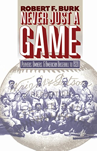 Never Just A Game Players, Owners, And American Baseball To 1920 [Paperback]
