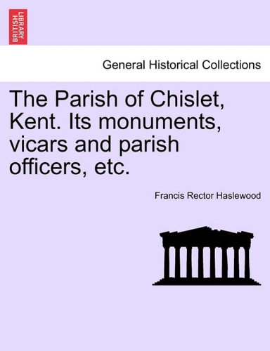 Parish of Chislet, Kent Its Monuments, Vicars and Parish Officers, Etc [Paperback]
