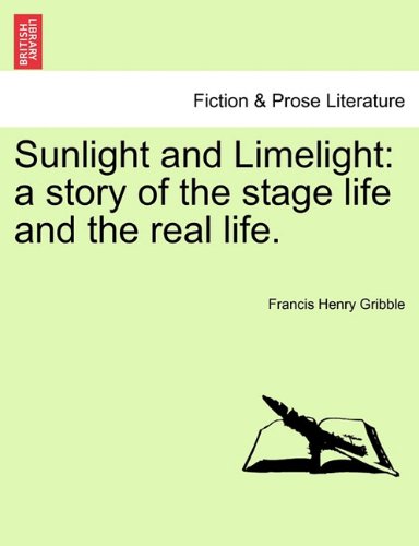 Sunlight and Limelight  A story of the stage life and the real Life [Paperback]