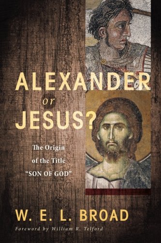 Alexander Or Jesus The Origin Of The Title ''son Of God'' [Paperback]