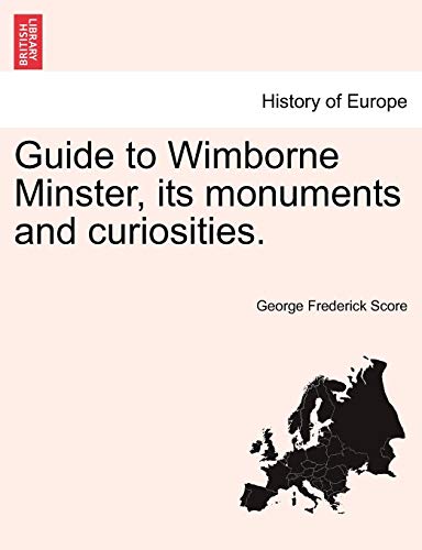 Guide to Wimborne Minster, Its Monuments and Curiosities [Paperback]