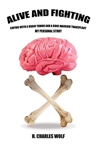 Alive and Fighting  Coping with a Brain Tumor and a Bone Marrow Transplant [Paperback]