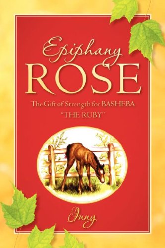 Epiphany Rose-The Gift Of Strength For Basheba  the Ruby  [Paperback]
