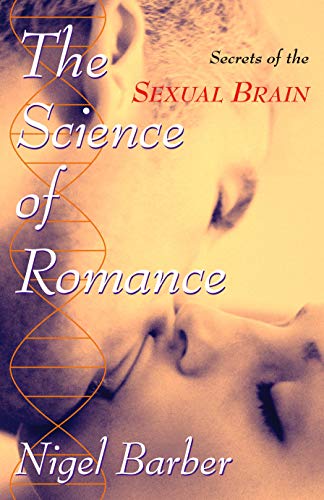 The Science of Romance Secrets of the Sexual Brain [Hardcover]