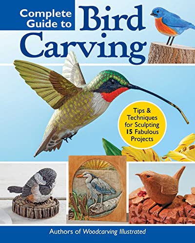 Complete Guide to Bird Carving 15 Beautiful Beginner-to-Advanced Projects [Paperback]