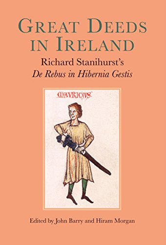Great Deeds in Ireland Richard Stanihursts &ltiDe Rebus in Hibernia Gestis [Hardcover]