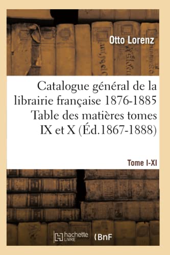 Catalogue General de la Libraire Francaise 1876-1885 Table des Matieres Tomes IX [Paperback]