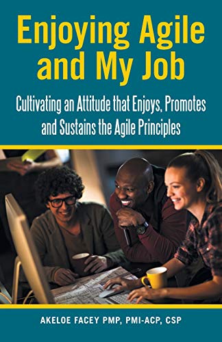 Enjoying Agile and My Job  Cultivating an Attitude That Enjoys, Promotes and Su [Paperback]