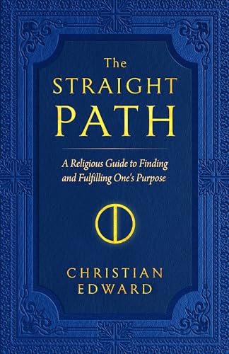 The Straight Path A Religious Guide To Finding And Fulfilling One's Purpose [Paperback]