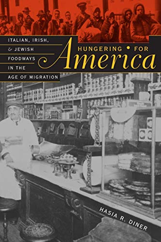 Hungering for America Italian, Irish, and Jewish Foodways in the Age of Migrati [Paperback]