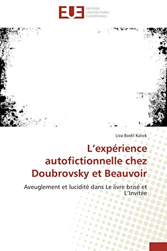 L'exprience Autofictionnelle Chez Doubrovsky Et Beauvoir Aveuglement Et Lucidi [Paperback]