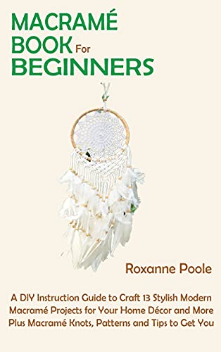 Macram Book for Beginners  A DIY Instruction Guide to Craft 13 Stylish Modern  [Hardcover]