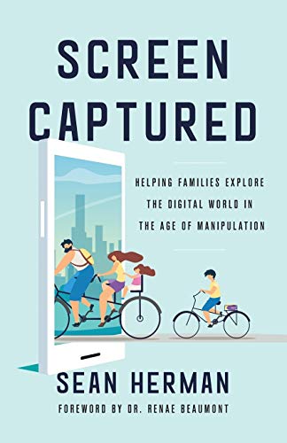 Screen Captured  Helping Families Explore the Digital World in the Age of Manip [Paperback]