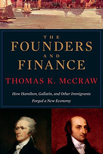 The Founders and Finance How Hamilton, Gallatin, and Other Immigrants Forged a  [Paperback]