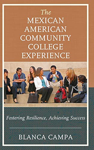 The Mexican American Community College Experience Fostering Resilience, Achievi [Hardcover]