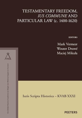 Testamentary Freedom, 'ius commune' and Particular Law (c. 1400-1620) [Paperback]