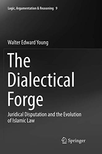 The Dialectical Forge Juridical Disputation and the Evolution of Islamic Law [Paperback]