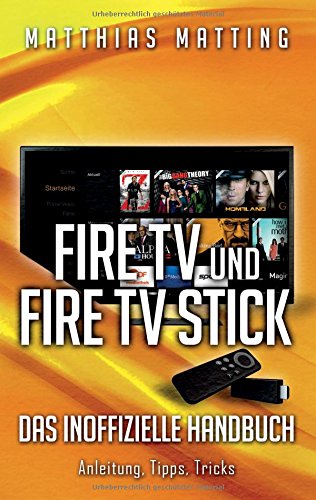 Amazon Fire Tv Und Fire Tv Stick - Das Inoffizielle Handbuch (german Edition) [Paperback]