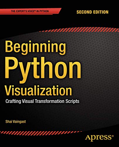 Beginning Python Visualization Crafting Visual Transformation Scripts [Paperback]