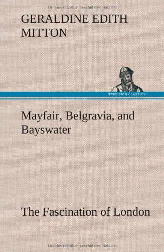 Mayfair, Belgravia, and Bayswater the Fascination of London [Hardcover]