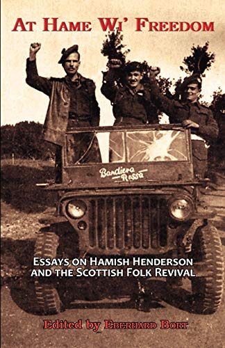 At Hame Wi' Freedom Essays On Hamish Henderson And The Scottish Folk Revival [Paperback]