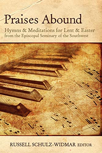 Praises Abound Hymns And Meditations For Lent And Easter [Paperback]