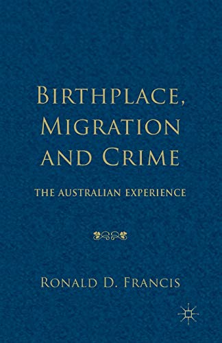 Birthplace, Migration and Crime The Australian Experience [Paperback]